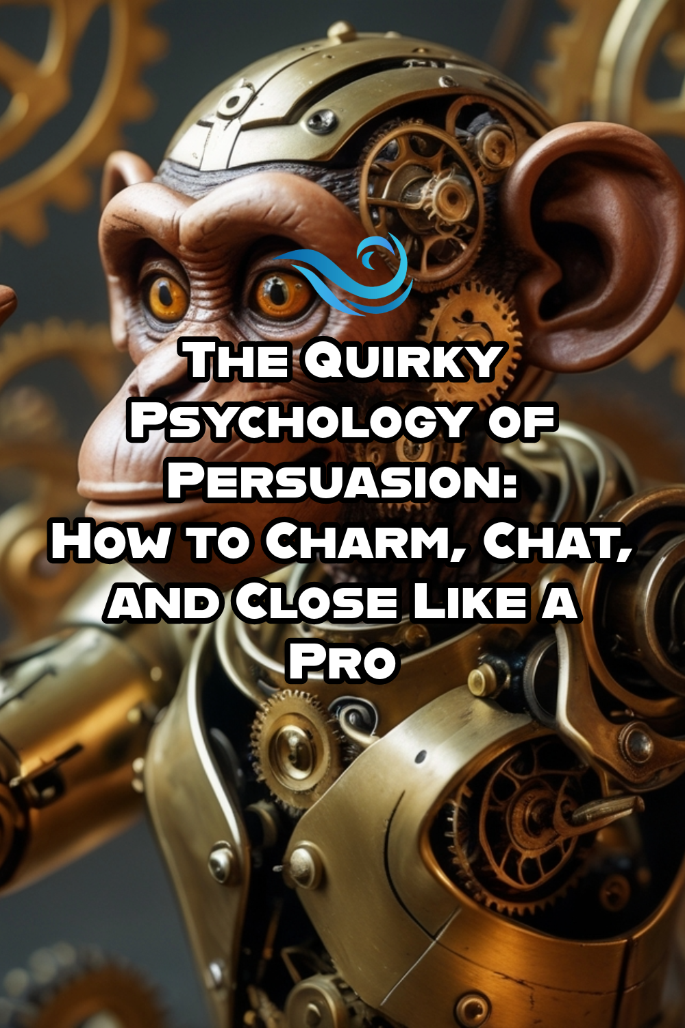 The Quirky Psychology of Persuasion: How to Charm, Chat, and Close Like a Pro cover